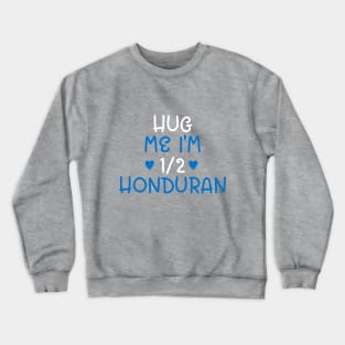 Hug Me I'm Half Honduran Crewneck Sweatshirt